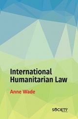 International Humanitarian Law - Anne Wade - 9781834411187