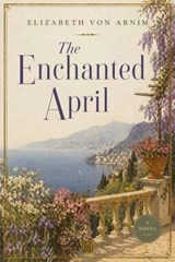 The Enchanted April - Elizabeth Von Arnim - 9781834490168