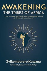 AWAKENING THE TRIBES OF AFRICA - Zvikomborero Kuwana - 9781834922096