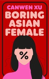 Boring Asian Female - CANWEN XU - 9781835013205
