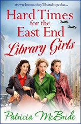 Hard Times for the East End Library Girls - Patricia McBride - 9781835180099
