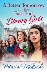 A Better Tomorrow for the East End Library Girls - Patricia McBride - 9781835180310