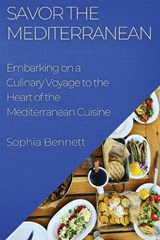 Savor the Mediterranean - Sophia Bennett - 9781835193518