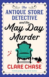 The Antique Store Detective and the May Day Murder - Clare Chase - 9781835252895