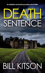 DEATH SENTENCE an addictive and heart-pounding crime thriller - Bill Kitson - 9781835262894