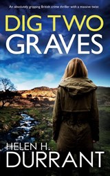 DIG TWO GRAVES an absolutely gripping British crime thriller with a massive twist - Helen H. Durrant - 9781835263419