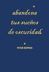 abandona tus sueños de oscuridad - Peter Raposo - 9781835302910