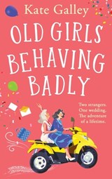 Old Girls Behaving Badly - Kate Galley - 9781835338612