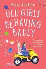 Old Girls Behaving Badly - Kate Galley - 9781835338629