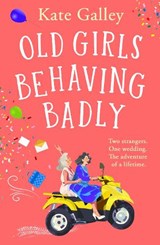 Old Girls Behaving Badly - Kate Galley - 9781835338667