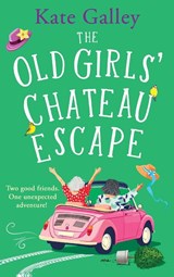 The Old Girls' Chateau Escape - Kate Galley - 9781835338711