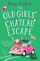 The Old Girls' Chateau Escape - Kate Galley - 9781835338728