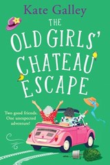 The Old Girls' Chateau Escape - Kate Galley - 9781835338735