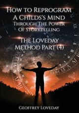 How to Reprogram a Child's Mind Through The Power Of Storytelling... - Geoffrey Loveday - 9781835381083