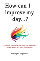 How can I improve my day...? - George Cimpoeru - 9781835385302