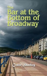 The Bar at the Bottom of Broadway - Conor Sharkey - 9781835388617