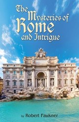 The Mysteries of Rome and Intrigue - Robert Faulkner - 9781835388655