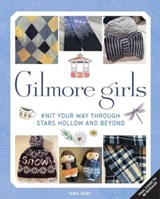 Gilmore Girls: The Official Knitting Book - Tanis Gray - 9781835412770