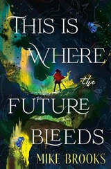 This is Where the Future Bleeds - Mike Brooks - 9781835417614