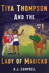 Tiya Thompson and the Lady of Magicks - R. J. Campbell - 9781835431665