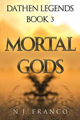 Dathen Legends Book 3: Mortal Gods - N. J. Franco - 9781835438350