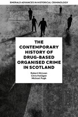 The Contemporary History of Drug-Based Organised Crime in Scotland - Robert (University of the West of Scotland McLean ; Chris (University of the West of Scotland Holligan ; Michael (University of the West of Scotland Pugh - 9781835496534