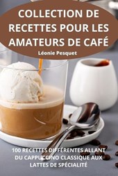COLLECTION DE RECETTES POUR LES AMATEURS DE CAFÉ