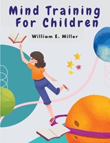 Mind Training For Children - William E. Miller - 9781835520468