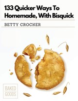 133 Quicker Ways To Homemade, With Bisquick - Betty Crocker - 9781835520574
