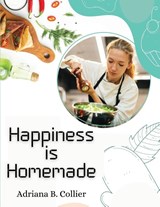Happiness is Homemade - Adriana B. Collier - 9781835520888