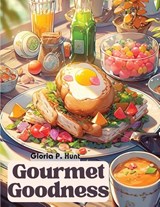 Gourmet Goodness - Gloria P. Hunt - 9781835521946