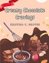 Creamy Chocolate Cravings - Kristina C. Groves - 9781835522318