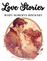 Love Stories - Mary Roberts Rinehart - 9781835523506