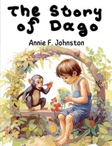 The Story of Dago - Annie F Johnston - 9781835523575