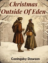 Christmas Outside Of Eden - Coningsby Dawson - 9781835523933