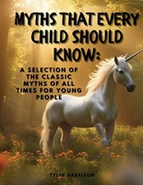 Myths That Every Child Should Know - Tyler Harrison - 9781835526200