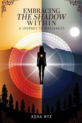 Embracing The Shadow Within: A Journey To Wholeness - Asha Nyx - 9781835562734
