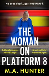 The Woman on Platform 8 - M A Hunter - 9781835617304