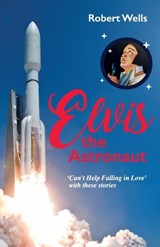 Elvis the Astronaut - Robert Wells - 9781835633878