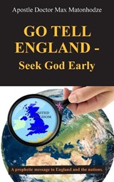 Go Tell England - Seek God Early - Apostle Doctor Max Matonhodze - 9781835636428