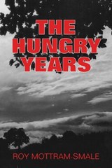 The Hungry Years - Roy Mottram-Smale - 9781835639337