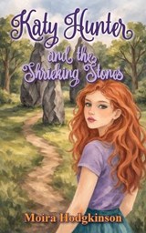 Katy Hunter and the Shrieking Stones - Moira Hodgkinson - 9781835639467
