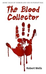 The Blood Collector - Robert Wells - 9781835639481