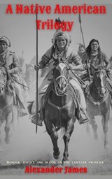 A Native American Trilogy - Alexander James - 9781835639979