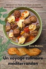 Un voyage culinaire méditerranéen - Anna Mathieu - 9781835640760