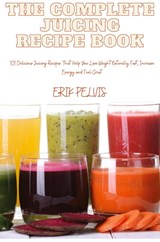 THE COMPLETE JUICING RECIPE BOOK - Erik Pelvis - 9781835642375