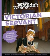 You Wouldn't Want To Be A Victorian Servant - Fiona Macdonald - 9781835874158