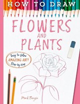 How To Draw Flowers And Plants - Bergin Mark ; Mark Bergin - 9781835874622