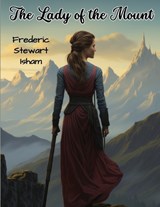 The Lady of the Mount - Frederic Stewart Isham - 9781835911457