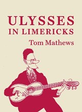 ULYSSES IN LIMERICKS - Tom Mathews - 9781835940693